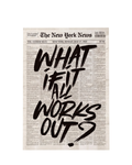 What If It All Works Out Newspaper Print