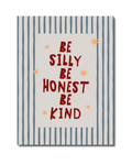 Be Silly Be Honest Be Kind Print